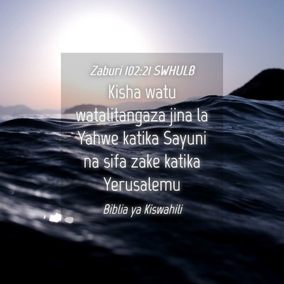 Picture 04 - Zaburi 102:21 SWHULB - Kisha watu watalitangaza jina la Yahwe katika - Bible Verse Picture