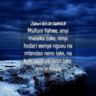 Picture 04 - Zaburi 103:20 SWHULB - Msifuni Yahwe, enyi malaika zake, ninyi hodari - Bible Verse Picture