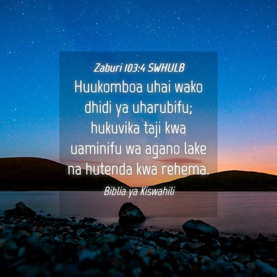 Picture 04 - Zaburi 103:4 SWHULB - Huukomboa uhai wako dhidi ya uharubifu; hukuvika - Bible Verse Picture
