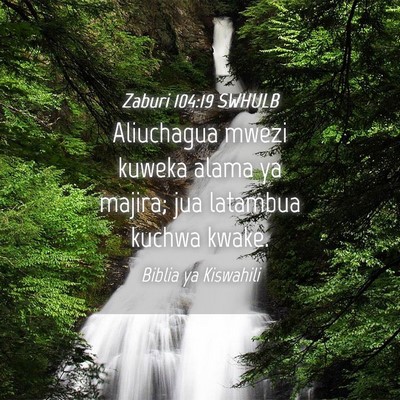 Picture 04 - Zaburi 104:19 SWHULB - Aliuchagua mwezi kuweka alama ya majira; jua - Bible Verse Picture