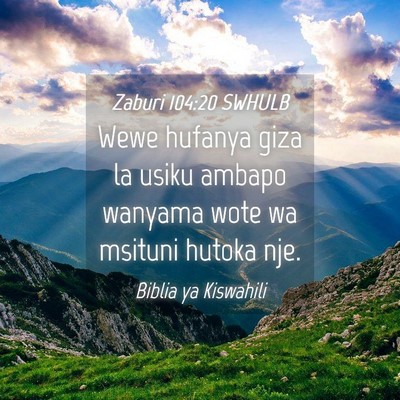 Picture 04 - Zaburi 104:20 SWHULB - Wewe hufanya giza la usiku ambapo wanyama wote wa - Bible Verse Picture