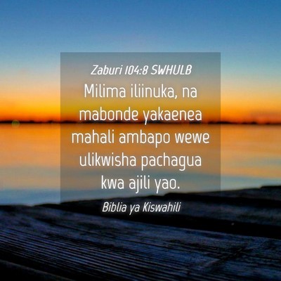 Picture 04 - Zaburi 104:8 SWHULB - Milima iliinuka, na mabonde yakaenea mahali - Bible Verse Picture