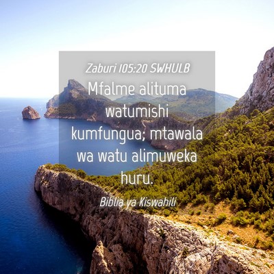 Picture 04 - Zaburi 105:20 SWHULB - Mfalme alituma watumishi kumfungua; mtawala wa - Bible Verse Picture
