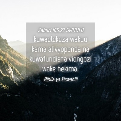 Picture 04 - Zaburi 105:22 SWHULB - kuwaelekeza wakuu kama alivyopenda na - Bible Verse Picture
