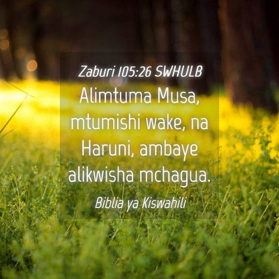 Picture 04 - Zaburi 105:26 SWHULB - Alimtuma Musa, mtumishi wake, na Haruni, ambaye - Bible Verse Picture