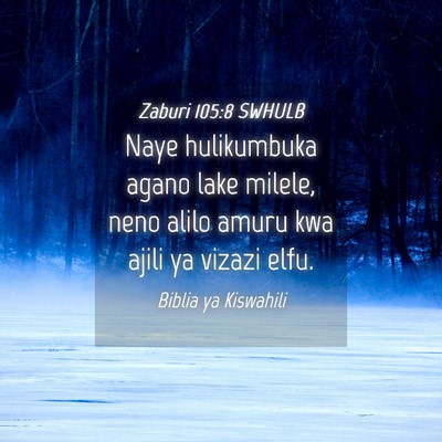 Picture 04 - Zaburi 105:8 SWHULB - Naye hulikumbuka agano lake milele, neno alilo - Bible Verse Picture