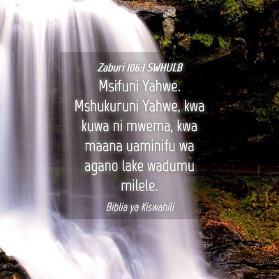 Picture 04 - Zaburi 106:1 SWHULB - Msifuni Yahwe. Mshukuruni Yahwe, kwa kuwa ni - Bible Verse Picture