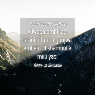 Picture 04 - Zaburi 106:15 SWHULB - Aliwapa ombi lao, lakini alituma gonjwa ambalo - Bible Verse Picture
