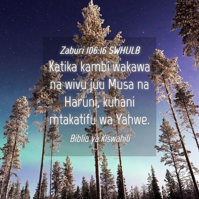 Picture 04 - Zaburi 106:16 SWHULB - Katika kambi wakawa na wivu juu Musa na Haruni, - Bible Verse Picture