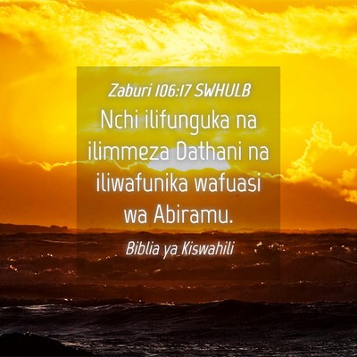 Picture 04 - Zaburi 106:17 SWHULB - Nchi ilifunguka na ilimmeza Dathani na - Bible Verse Picture
