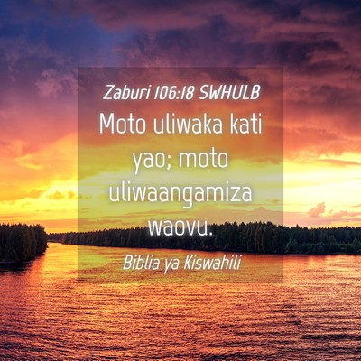 Picture 04 - Zaburi 106:18 SWHULB - Moto uliwaka kati yao; moto uliwaangamiza - Bible Verse Picture