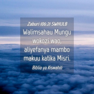 Picture 04 - Zaburi 106:21 SWHULB - Walimsahau Mungu wokozi wao, aliyefanya mambo - Bible Verse Picture