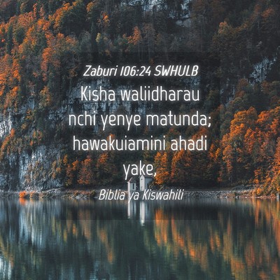 Picture 04 - Zaburi 106:24 SWHULB - Kisha waliidharau nchi yenye matunda; - Bible Verse Picture