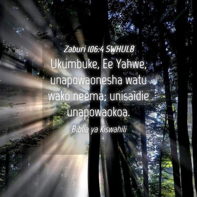 Picture 04 - Zaburi 106:4 SWHULB - Ukumbuke, Ee Yahwe, unapowaonesha watu wako - Bible Verse Picture