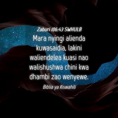 Picture 04 - Zaburi 106:43 SWHULB - Mara nyingi alienda kuwasaidia, lakini - Bible Verse Picture