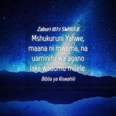 Picture 04 - Zaburi 107:1 SWHULB - Mshukuruni Yahwe, maana ni mwema, na uaminifu wa - Bible Verse Picture