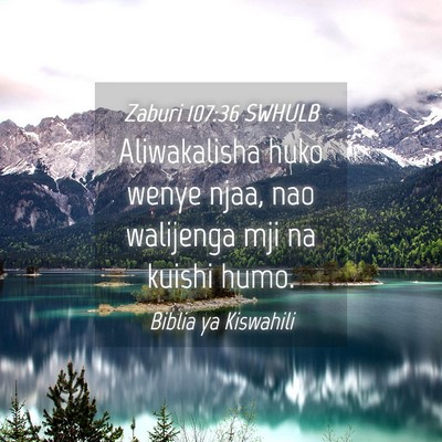 Picture 04 - Zaburi 107:36 SWHULB - Aliwakalisha huko wenye njaa, nao walijenga mji - Bible Verse Picture