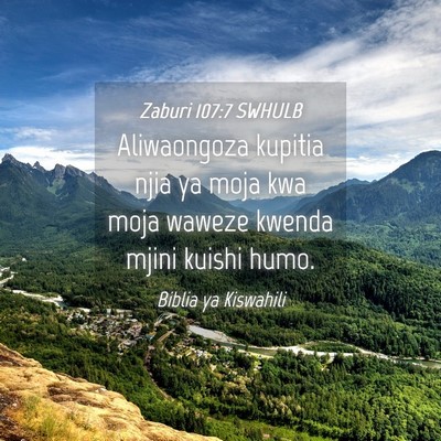 Picture 04 - Zaburi 107:7 SWHULB - Aliwaongoza kupitia njia ya moja kwa moja waweze - Bible Verse Picture