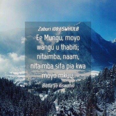 Picture 04 - Zaburi 108:1 SWHULB - Ee Mungu, moyo wangu u thabiti; nitaimba, naam, - Bible Verse Picture