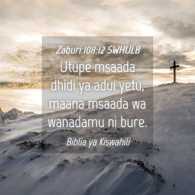 Picture 04 - Zaburi 108:12 SWHULB - Utupe msaada dhidi ya adui yetu, maana msaada wa - Bible Verse Picture