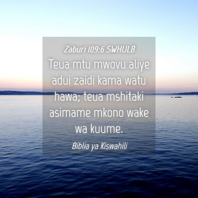 Picture 04 - Zaburi 109:6 SWHULB - Teua mtu mwovu aliye adui zaidi kama watu hawa; - Bible Verse Picture
