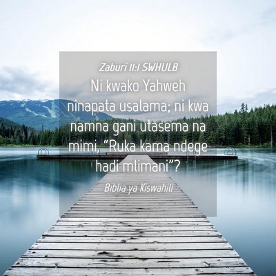 Picture 04 - Zaburi 11:1 SWHULB - Ni kwako Yahweh ninapata usalama; ni kwa namna - Bible Verse Picture