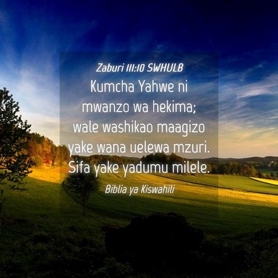Picture 04 - Zaburi 111:10 SWHULB - Kumcha Yahwe ni mwanzo wa hekima; wale washikao - Bible Verse Picture