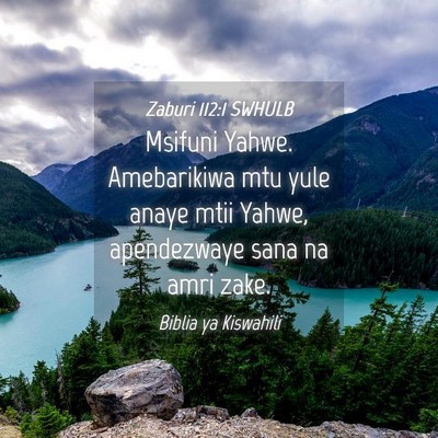 Picture 04 - Zaburi 112:1 SWHULB - Msifuni Yahwe. Amebarikiwa mtu yule anaye mtii - Bible Verse Picture