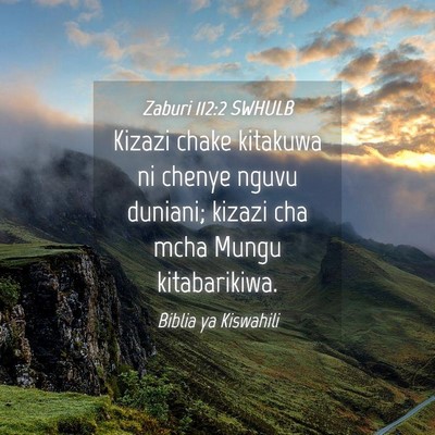 Picture 04 - Zaburi 112:2 SWHULB - Kizazi chake kitakuwa ni chenye nguvu duniani; - Bible Verse Picture