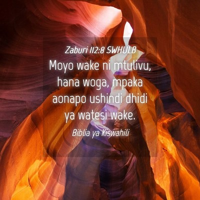 Picture 04 - Zaburi 112:8 SWHULB - Moyo wake ni mtulivu, hana woga, mpaka aonapo - Bible Verse Picture