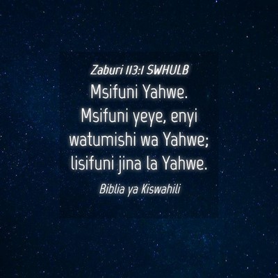 Picture 04 - Zaburi 113:1 SWHULB - Msifuni Yahwe. Msifuni yeye, enyi watumishi wa - Bible Verse Picture