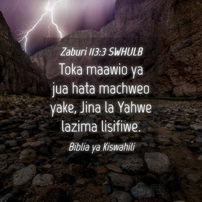 Picture 04 - Zaburi 113:3 SWHULB - Toka maawio ya jua hata machweo yake, Jina la - Bible Verse Picture