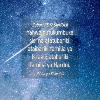 Picture 04 - Zaburi 115:12 SWHULB - Yahwe hutukumbuka sisi na atatubariki; ataibariki - Bible Verse Picture