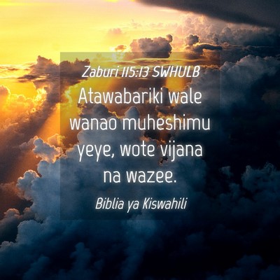 Picture 04 - Zaburi 115:13 SWHULB - Atawabariki wale wanao muheshimu yeye, wote - Bible Verse Picture