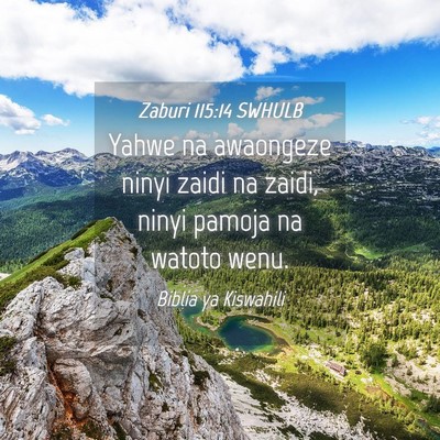 Picture 04 - Zaburi 115:14 SWHULB - Yahwe na awaongeze ninyi zaidi na zaidi, ninyi - Bible Verse Picture