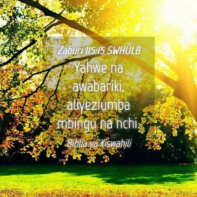 Picture 04 - Zaburi 115:15 SWHULB - Yahwe na awabariki, aliyeziumba mbingu na - Bible Verse Picture