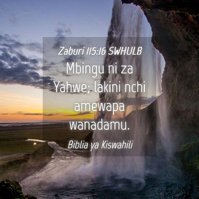 Picture 04 - Zaburi 115:16 SWHULB - Mbingu ni za Yahwe; lakini nchi amewapa - Bible Verse Picture