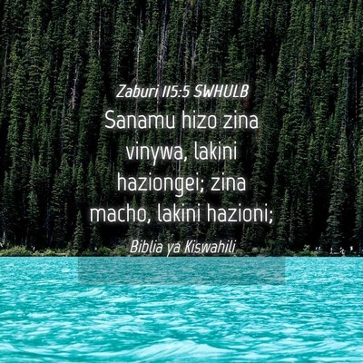 Picture 04 - Zaburi 115:5 SWHULB - Sanamu hizo zina vinywa, lakini haziongei; zina - Bible Verse Picture