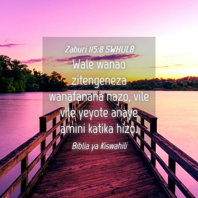 Picture 04 - Zaburi 115:8 SWHULB - Wale wanao zitengeneza wanafanana nazo, vile vile - Bible Verse Picture