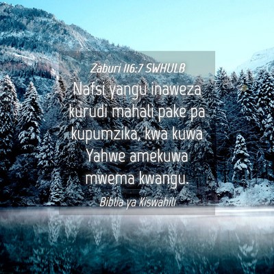 Picture 04 - Zaburi 116:7 SWHULB - Nafsi yangu inaweza kurudi mahali pake pa - Bible Verse Picture