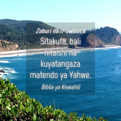 Picture 04 - Zaburi 118:17 SWHULB - Sitakufa, bali nitaishi na kuyatangaza matendo ya - Bible Verse Picture