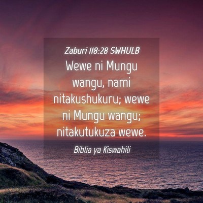 Picture 04 - Zaburi 118:28 SWHULB - Wewe ni Mungu wangu, nami nitakushukuru; wewe ni - Bible Verse Picture