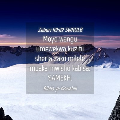 Picture 04 - Zaburi 119:112 SWHULB - Moyo wangu umewekwa kuzitii sheria zako milele - Bible Verse Picture