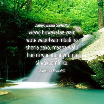 Picture 04 - Zaburi 119:118 SWHULB - Wewe huwakataa wale wote wapoteao mbali na sheria - Bible Verse Picture