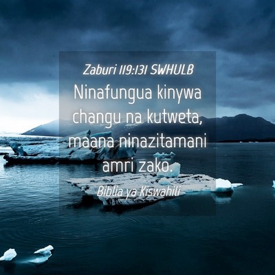 Picture 04 - Zaburi 119:131 SWHULB - Ninafungua kinywa changu na kutweta, maana - Bible Verse Picture