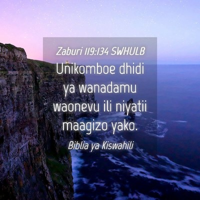 Picture 04 - Zaburi 119:134 SWHULB - Unikomboe dhidi ya wanadamu waonevu ili niyatii - Bible Verse Picture