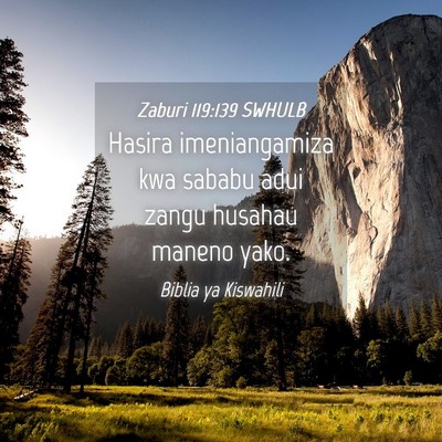Picture 04 - Zaburi 119:139 SWHULB - Hasira imeniangamiza kwa sababu adui zangu - Bible Verse Picture