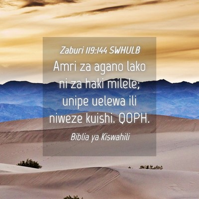Picture 04 - Zaburi 119:144 SWHULB - Amri za agano lako ni za haki milele; unipe - Bible Verse Picture