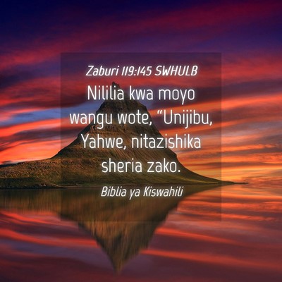 Picture 04 - Zaburi 119:145 SWHULB - Nililia kwa moyo wangu wote, “Unijibu, Yahwe, - Bible Verse Picture