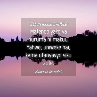Picture 04 - Zaburi 119:156 SWHULB - Matendo yako ya huruma ni makuu, Yahwe; uniweke - Bible Verse Picture